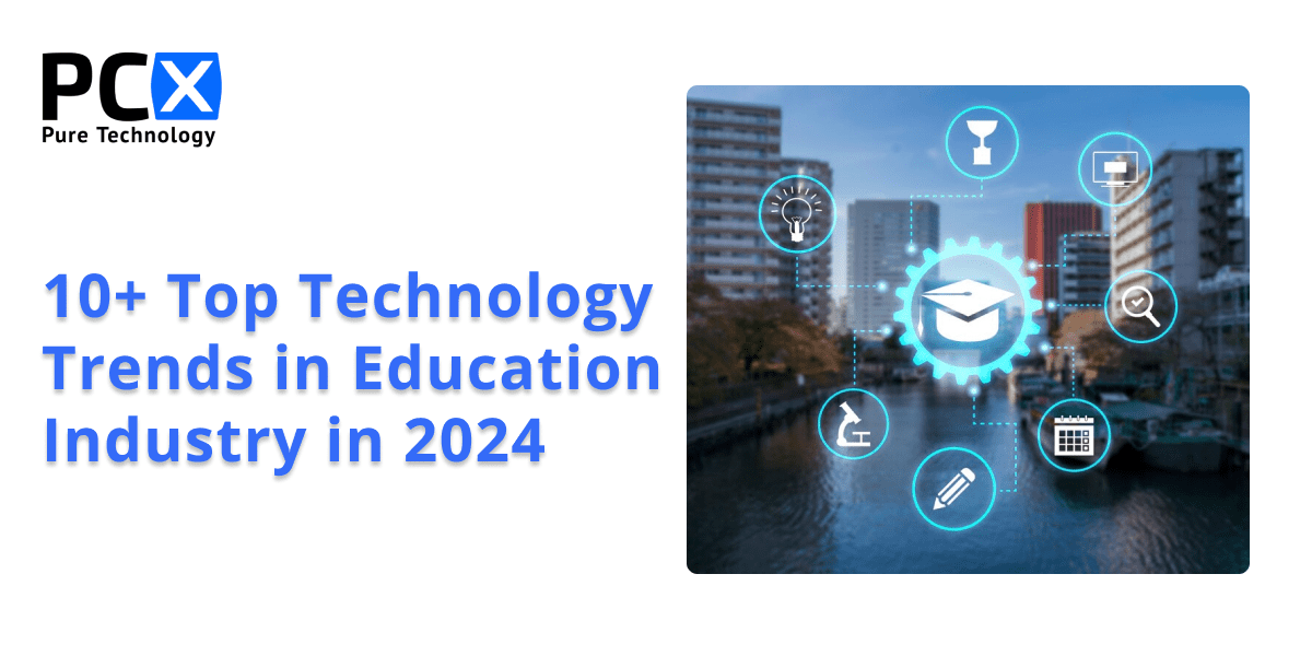10+ Top Technology Trends in Education Industry in 2024